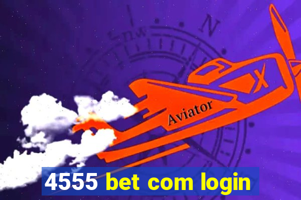 4555 bet com login